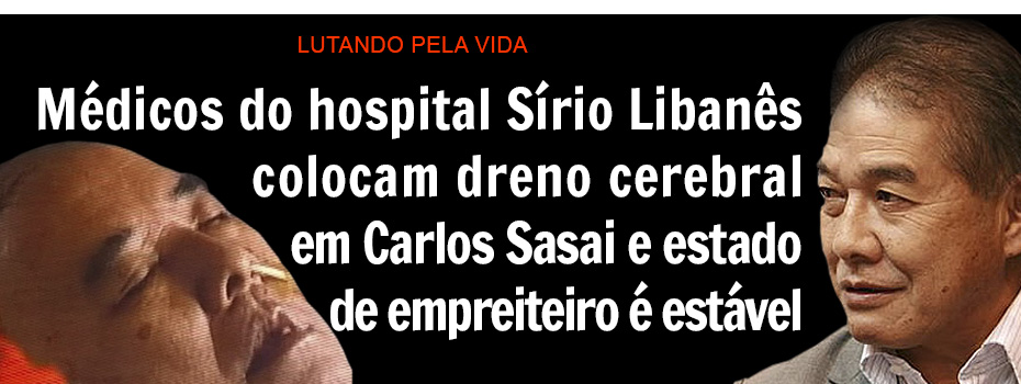 Médicos do Sírio Libanês colocam dreno cerebral em Carlos Sasai e estado de saúde é estável Médicos do Sírio Libanês colocam dreno cerebral em Carlos Sasai e estado de saúde é estável