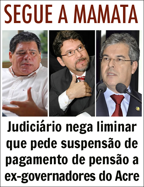 Judiciário nega liminar que pede suspensão de pagamento de pensão a ex-governadores do Acre