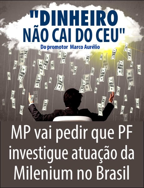 MP vai pedir que PF investigue funcionamento da Milennium; “dinheiro não cai do céu”, diz promotor