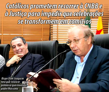 Católicos prometem recorrer à CNBB e à Justiça para impedir que celebrações se transformem em comícios