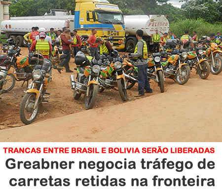 Greabner vai à fronteira e consegue liberar carretas com combustível retidas na tranca entre Brasil e Bolívia