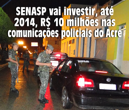 SENASP vai investir R$ 10 milhões nas comunicações policiais do Acre