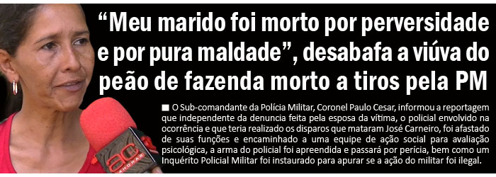 “Meu marido foi morto por perversidade e por pura maldade”, desabafa a viúva do peão de fazenda morto pela PM