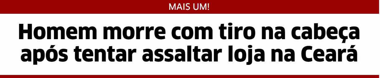 Homem morre com tiro na cabeça após tentar assaltar loja na Ceará