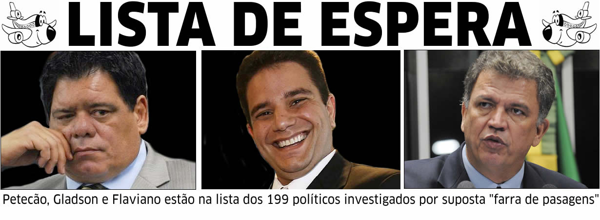 Petecão, Gladson e Flaviano estão na lista dos 199 políticos investigados na ‘farra das passagens’