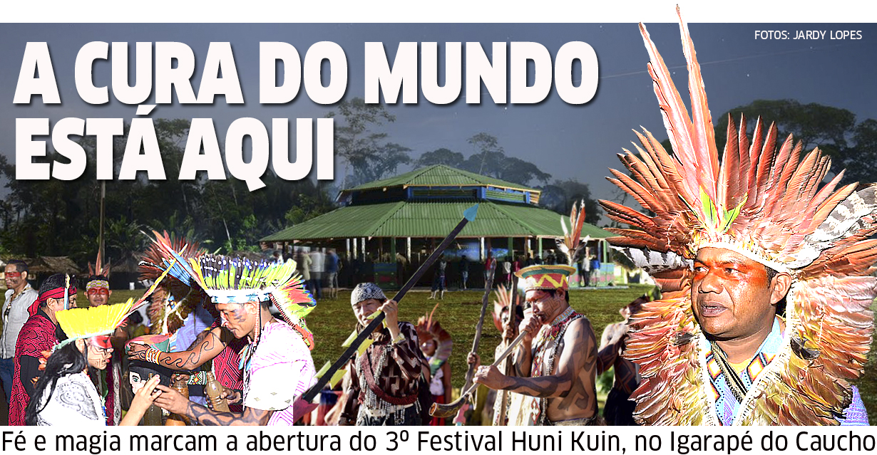 Fé e magia marcam a abertura do 3º Festival Huni Kuin, no Igarapé do Caucho: “a cura do mundo está aqui”
